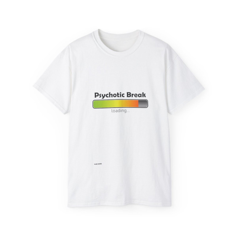 Psychotic Break Loading ~Unisex Ultra Cotton Tee